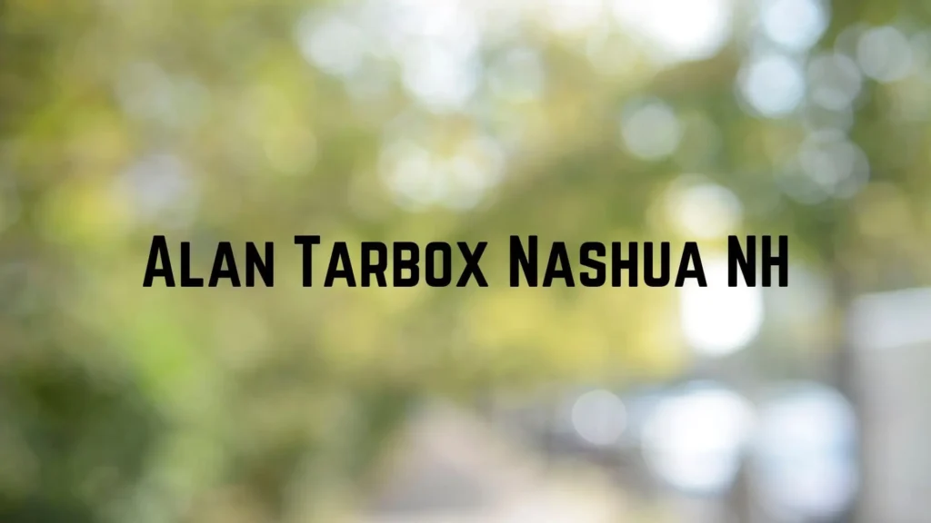 Alan Tarbox Nashua NH | What Makes Him Influential?