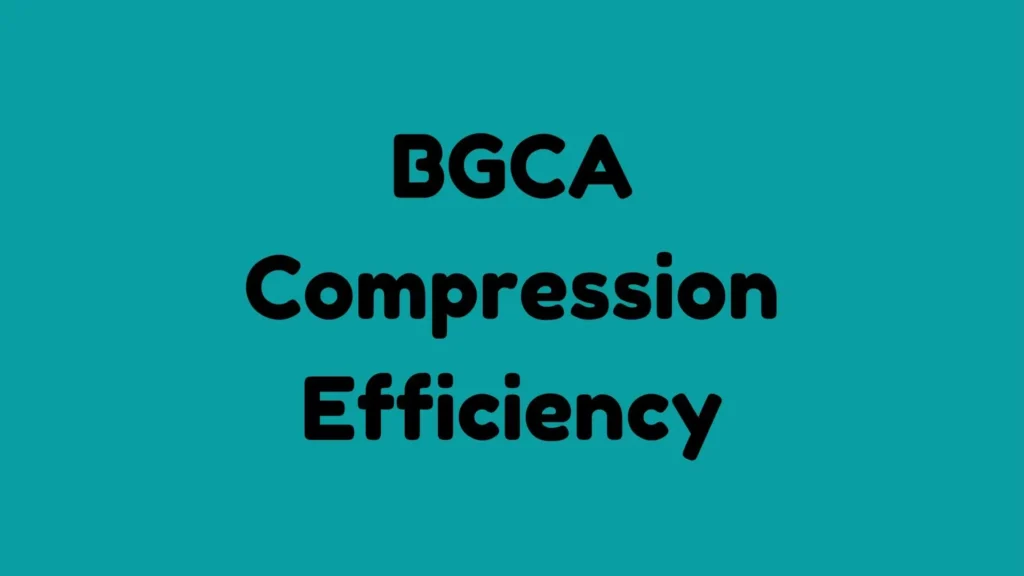 BGCA Compression Efficiency How Does It Improve Data?