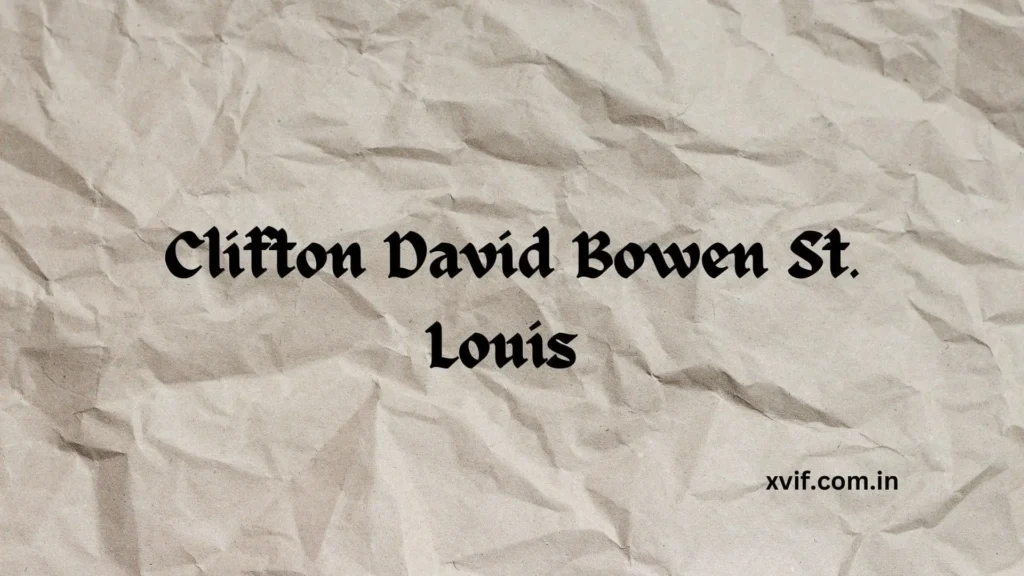 Clifton David Bowen St. Louis | Who Was He and Why Important?