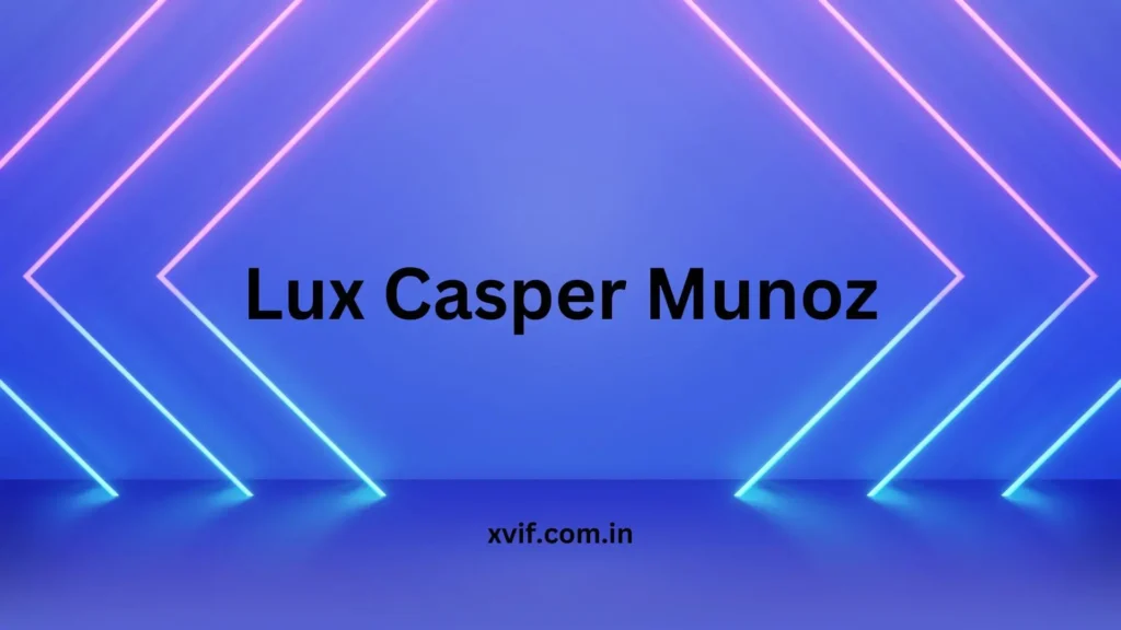 Lux Casper Munoz | Who is He and What is His Legacy?